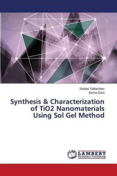Cover for Talbachew Stotaw · Synthesis &amp; Characterization of Tio2 Nanomaterials Using Sol Gel Method (Pocketbok) (2015)