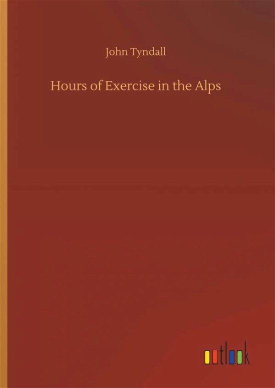 Cover for John Tyndall · Hours of Exercise in the Alps (Hardcover Book) (2018)