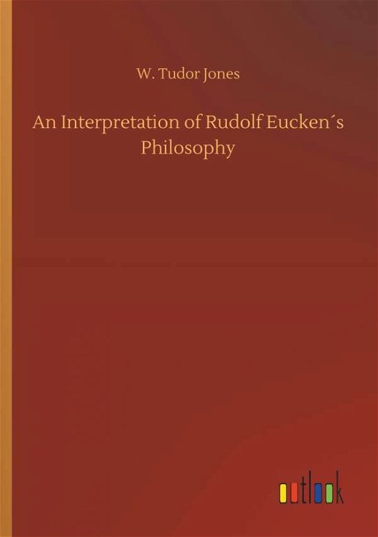 An Interpretation of Rudolf Eucke - Jones - Böcker -  - 9783732696536 - 23 maj 2018