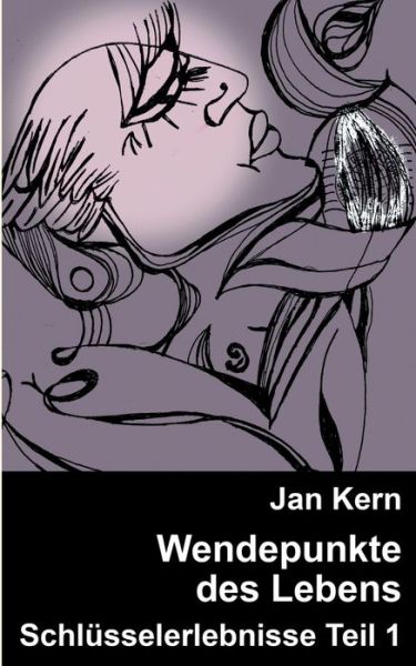 Cover for Jan Kern · Wendepunkte des Lebens: Schlusselerlebnisse Teil 1 (Paperback Book) (2019)