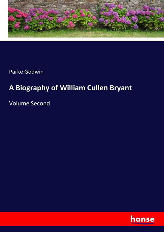 Cover for Parke Godwin · A Biography of William Cullen Bryant: Volume Second (Paperback Book) (2016)