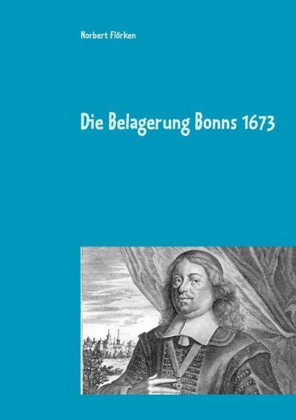 Cover for Norbert Floerken · Die Belagerung Bonns 1673: Ein Lesebuch (Paperback Book) (2019)