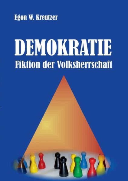 Cover for Egon W Kreutzer · Demokratie - Fiktion der Volksherrschaft (Paperback Book) (2020)