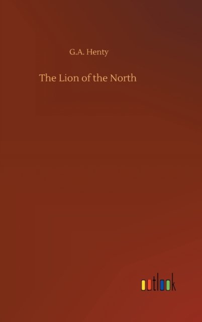 Cover for G A Henty · The Lion of the North (Hardcover Book) (2020)