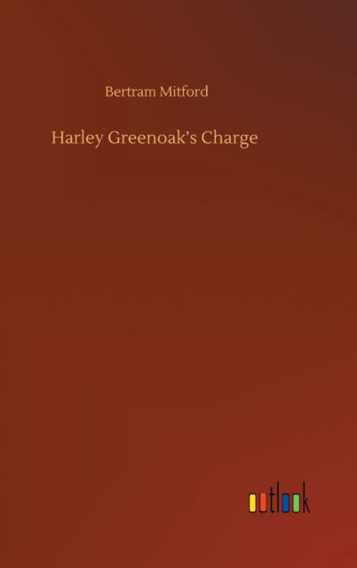 Cover for Bertram Mitford · Harley Greenoak's Charge (Innbunden bok) (2020)