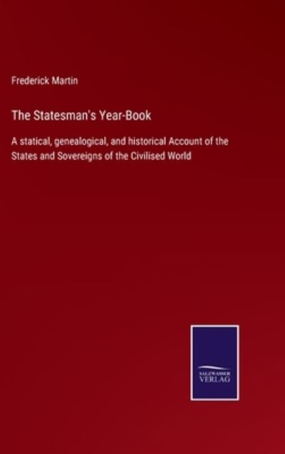 The Statesman's Year-Book - Frederick Martin - Books - Salzwasser-Verlag Gmbh - 9783752524536 - October 29, 2021