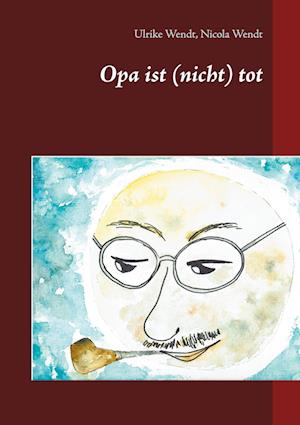 Cover for Ulrike Wendt · Opa ist (nicht) tot (Hardcover Book) (2021)