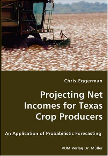 Cover for Chris Eggerman · Projecting Net Incomes for Texas Crop Producers - an Application of Probabilistic Forecasting (Paperback Book) (2008)