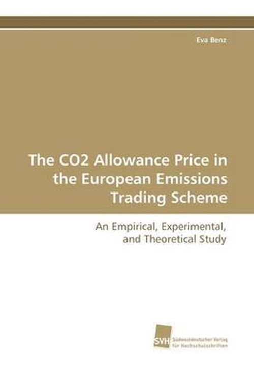 Cover for Eva Benz · The Co2 Allowance Price in the European Emissions Trading Scheme: an Empirical, Experimental, and Theoretical Study (Paperback Book) (2009)