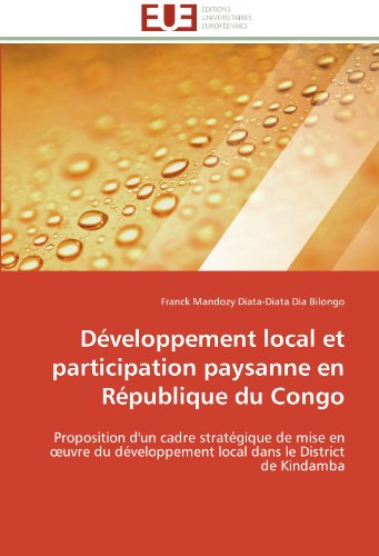 Cover for Franck Mandozy Diata-diata Dia Bilongo · Développement Local et Participation Paysanne en République Du Congo: Proposition D'un Cadre Stratégique De Mise en Oeuvre Du Développement Local Dans Le District De Kindamba (Paperback Bog) [French edition] (2018)