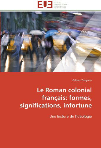 Cover for Gilbert Zouyane · Le Roman Colonial Français: Formes, Significations, Infortune: Une Lecture De L'idéologie (Paperback Book) [French edition] (2018)