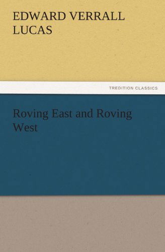 Cover for Edward Verrall Lucas · Roving East and Roving West (Tredition Classics) (Paperback Book) (2011)