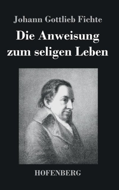 Cover for Johann Gottlieb Fichte · Die Anweisung zum seligen Leben (Gebundenes Buch) (2014)