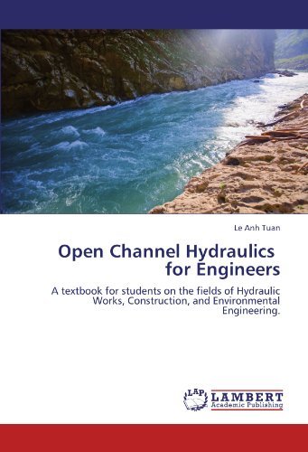 Open Channel Hydraulics for Engineers: a Textbook for Students on the Fields of Hydraulic Works, Construction, and Environmental Engineering. - Le Anh Tuan - Books - LAP LAMBERT Academic Publishing - 9783845402536 - June 30, 2011