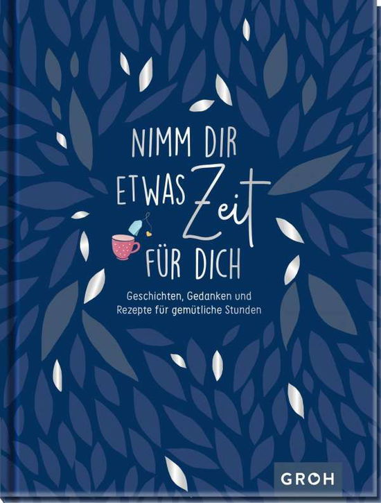 Cover for Groh Verlag · Nimm dir etwas Zeit für dich - Geschichten, Gedanken und Rezepte für gemütliche Stunden (Hardcover Book) (2021)