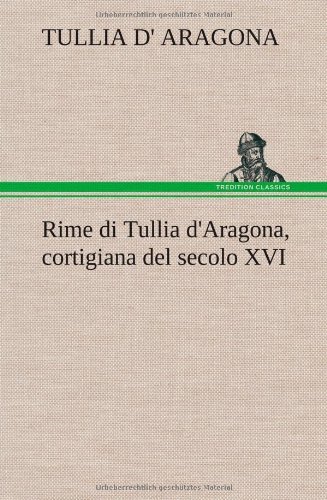 Cover for Tullia D. Aragona · Rime Di Tullia D'aragona, Cortigiana Del Secolo Xvi (Inbunden Bok) [German edition] (2012)