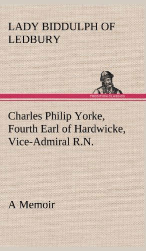 Cover for Lady Biddulph of Ledbury · Charles Philip Yorke, Fourth Earl of Hardwicke, Vice-admiral R.n. - a Memoir (Hardcover Book) (2012)