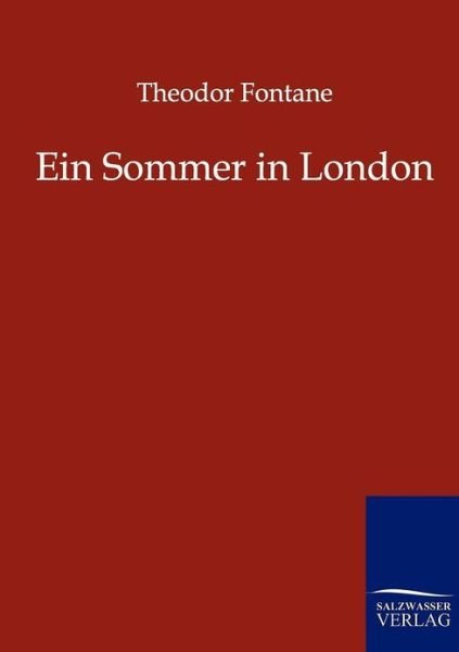 Ein Sommer in London - Theodor Fontane - Books - Salzwasser-Verlag Gmbh - 9783861958536 - August 20, 2011