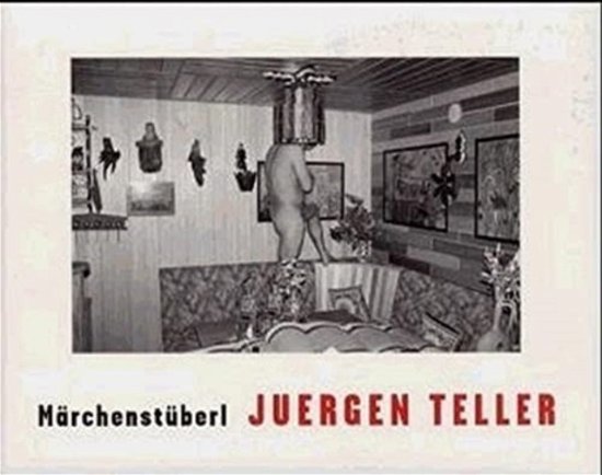 Cover for Juergen Teller · Juergen Teller: Marchenstuberl (Hardcover Book) (2002)