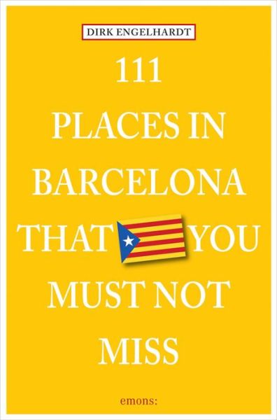 111 Places in Barcelona That You Must Not Miss - 111 Places - Dirk Engelhardt - Książki - Emons Verlag GmbH - 9783954513536 - 10 października 2014