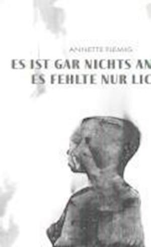 Es ist gar nichts anders, es fehlte nur Licht - Flemig Annette - Livros - Lektora GmbH - 9783954612536 - 9 de novembro de 2023