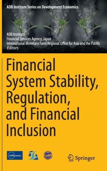 Asian Development Bank Institute · Financial System Stability, Regulation, and Financial Inclusion - ADB Institute Series on Development Economics (Hardcover Book) [2015 edition] (2015)