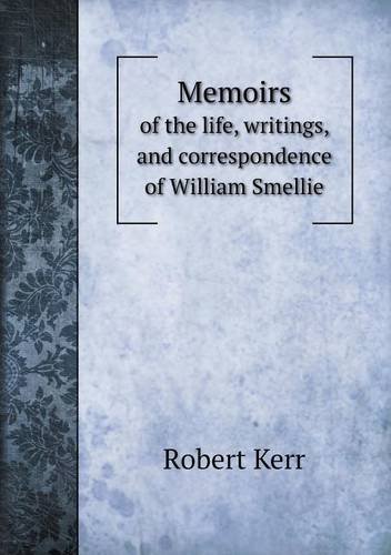 Cover for Robert Kerr · Memoirs of the Life, Writings, and Correspondence of William Smellie (Paperback Book) (2013)