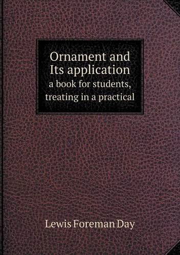 Cover for Lewis Foreman Day · Ornament and Its Application a Book for Students, Treating in a Practical (Paperback Book) (2013)