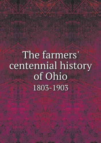 Cover for Ohio State Board of Agriculture · The Farmers' Centennial History of Ohio 1803-1903 (Taschenbuch) (2013)
