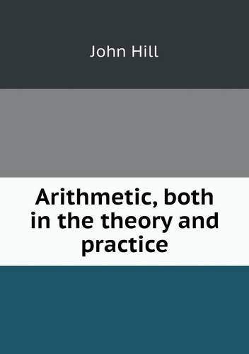 Cover for John Hill · Arithmetic, Both in the Theory and Practice (Paperback Book) (2013)