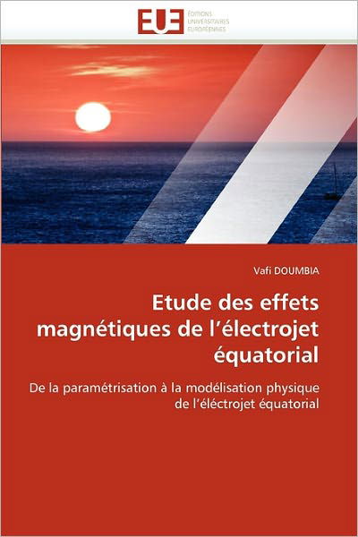 Cover for Vafi Doumbia · Etude Des Effets Magnétiques De L'électrojet Équatorial: De La Paramétrisation À La Modélisation Physique De L'éléctrojet Équatorial (Taschenbuch) [French edition] (2018)