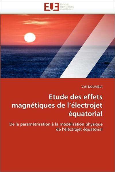 Cover for Vafi Doumbia · Etude Des Effets Magnétiques De L'électrojet Équatorial: De La Paramétrisation À La Modélisation Physique De L'éléctrojet Équatorial (Paperback Bog) [French edition] (2018)