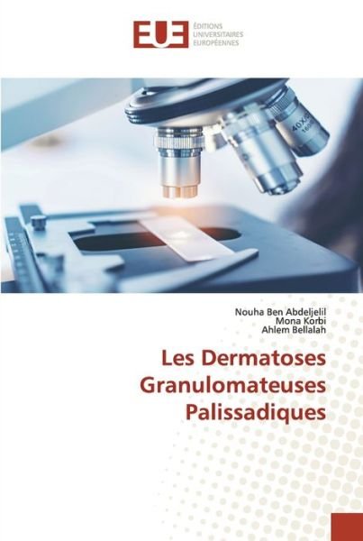 Cover for Nouha Ben Abdeljelil · Les Dermatoses Granulomateuses Palissadiques (Paperback Book) (2021)