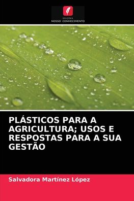 Cover for Salvadora Martínez López · Plasticos Para a Agricultura; Usos E Respostas Para a Sua Gestao (Paperback Book) (2021)