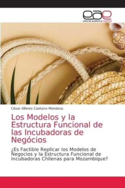 Cover for Cesar Alferes Caetano Mendoso · Los Modelos y la Estructura Funcional de las Incubadoras de Negocios (Paperback Bog) (2021)