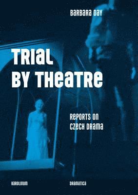 Cover for Barbara Day · Trial by Theatre: Reports on Czech Drama (Paperback Book) [New edition] (2020)