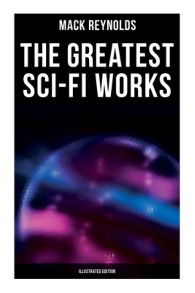 Cover for Mack Reynolds · The Greatest Sci-Fi Works (Paperback Bog) [Illustrated edition] (2021)