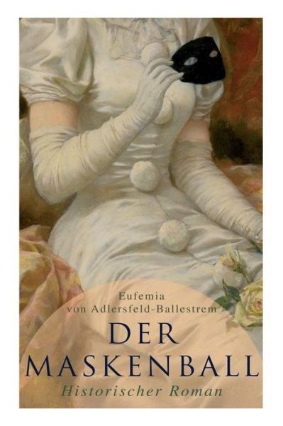 Cover for Eufemia Von Adlersfeld-Ballestrem · Der Maskenball (Historischer Roman) (Pocketbok) (2018)