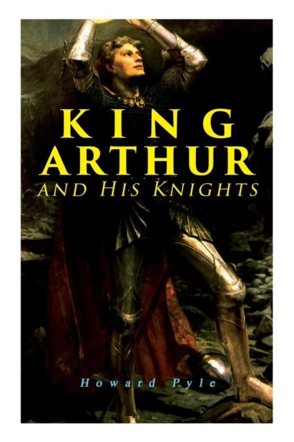 Cover for Howard Pyle · King Arthur and His Knights (Pocketbok) (2019)