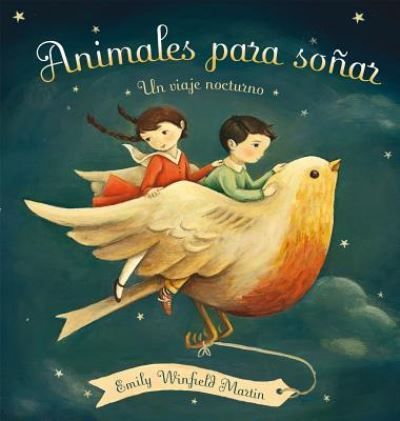 Cover for Emily Winfield Martin · Animales Para Soñar. Un Viaje Nocturno / Pd. (Hardcover Book) (2016)