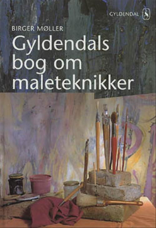 Cover for Birger Møller · Gyldendals bog om maleteknikker (Gebundesens Buch) [1. Ausgabe] (2001)