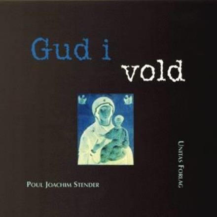 Cover for Poul Joachim Stender · Gud i vold (Indbundet Bog) [1. udgave] [Indbundet] (2005)