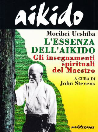 Cover for Morihei Ueshiba · Aikido. L'essenza Dell'aikido. Gli Insegnamenti Spirituali Del Maestro (Bog)