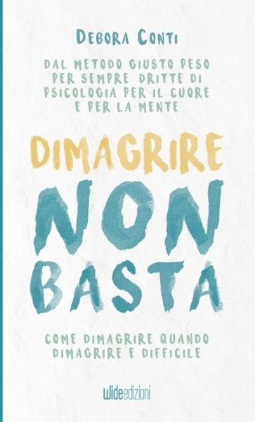 Cover for Debora Conti · Dimagrire Non Basta. Come Dimagrire Quando Dimagrire E Difficile (Buch) (2020)