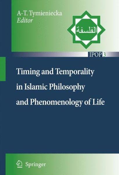 Cover for Anna-teresa Tymieniecka · Timing and Temporality in Islamic Philosophy and Phenomenology of Life - Islamic Philosophy and Occidental Phenomenology in Dialogue (Taschenbuch) [1st ed. Softcover of orig. ed. 2007 edition] (2010)