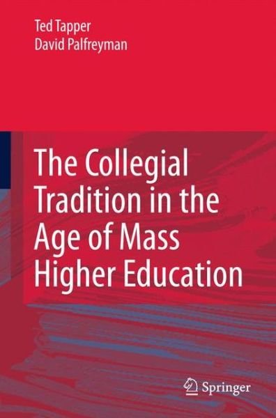 The Collegial Tradition in the Age of Mass Higher Education - Ted Tapper - Bøger - Springer - 9789048191536 - August 12, 2010