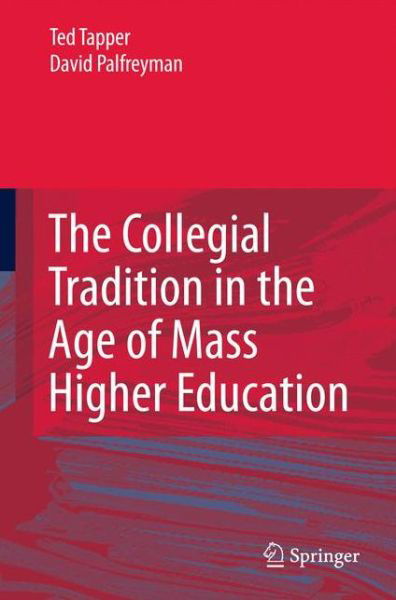 The Collegial Tradition in the Age of Mass Higher Education - Ted Tapper - Livres - Springer - 9789048191536 - 12 août 2010