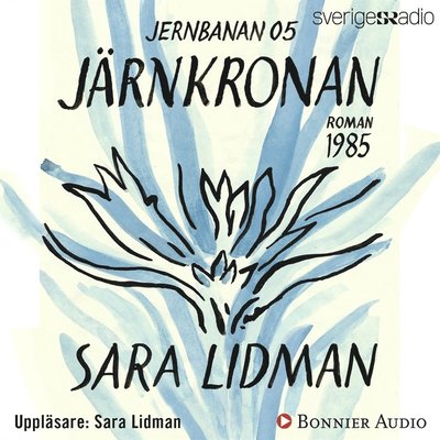 Jernbanan: Järnkronan - Sara Lidman - Äänikirja - Bonnier Audio - 9789176517536 - perjantai 8. joulukuuta 2017