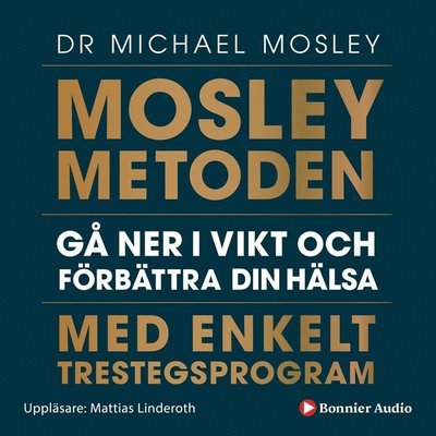 Mosleymetoden  : gå ner i vikt och förbättra din hälsa med enkelt trestegsprogram - Michael Mosley - Audio Book - Bonnier Audio - 9789178274536 - 7. januar 2020