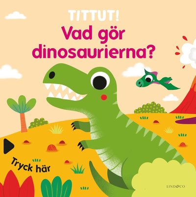 Cover for Tittut! Vad gör dinosaurierna? (Book)